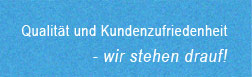 Qualit&auml;t und Kundenzufriedenheit - wir stehen drauf